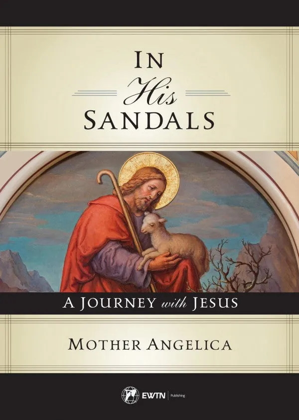 In His Sandals A Journey with Jesus by Mother Angelica