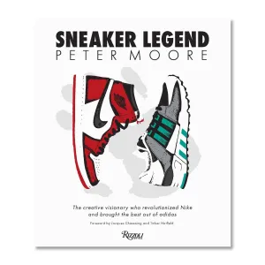 Peter Moore: Sneaker Legend: The Designer Who Revolutionized Nike and Adidas